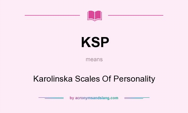 What does KSP mean? It stands for Karolinska Scales Of Personality