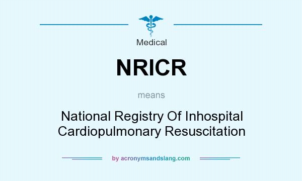 What does NRICR mean? It stands for National Registry Of Inhospital Cardiopulmonary Resuscitation