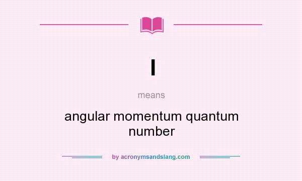 What does l mean? It stands for angular momentum quantum number