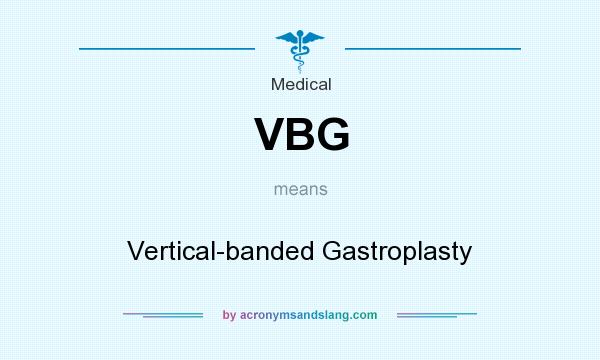 What does VBG mean? It stands for Vertical-banded Gastroplasty