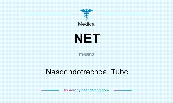 What does NET mean? It stands for Nasoendotracheal Tube