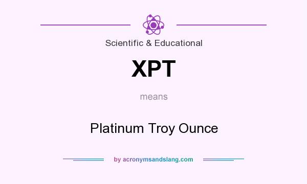 What does XPT mean? It stands for Platinum Troy Ounce