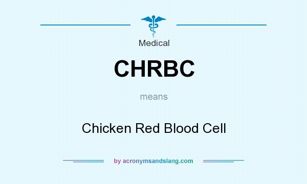 What does CHRBC mean? It stands for Chicken Red Blood Cell