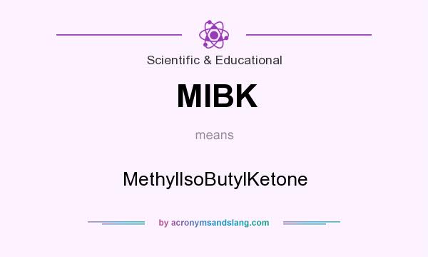 What does MIBK mean? It stands for MethylIsoButylKetone