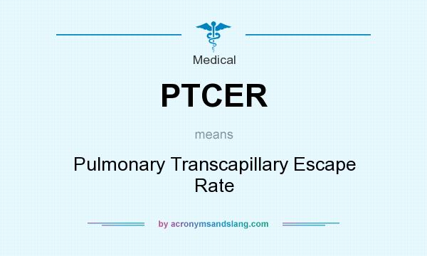 What does PTCER mean? It stands for Pulmonary Transcapillary Escape Rate