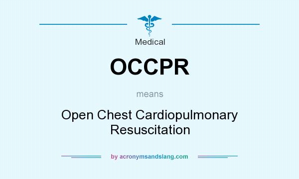 What does OCCPR mean? It stands for Open Chest Cardiopulmonary Resuscitation