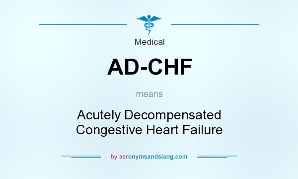 What does AD-CHF mean? It stands for Acutely Decompensated Congestive Heart Failure