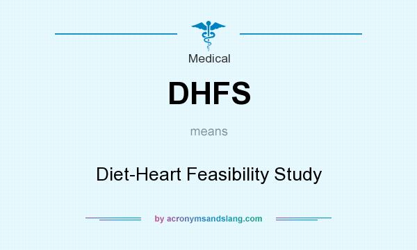What does DHFS mean? It stands for Diet-Heart Feasibility Study