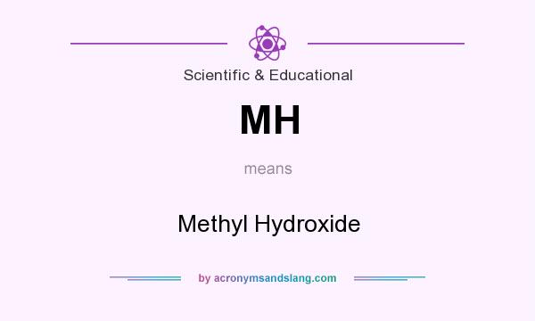 What does MH mean? It stands for Methyl Hydroxide
