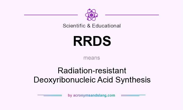 What does RRDS mean? It stands for Radiation-resistant Deoxyribonucleic Acid Synthesis