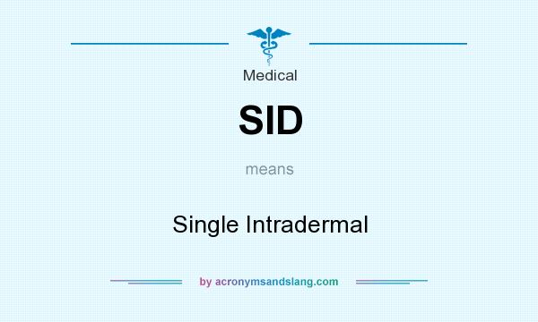 What does SID mean? It stands for Single Intradermal