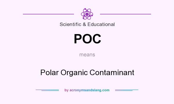 What does POC mean? It stands for Polar Organic Contaminant