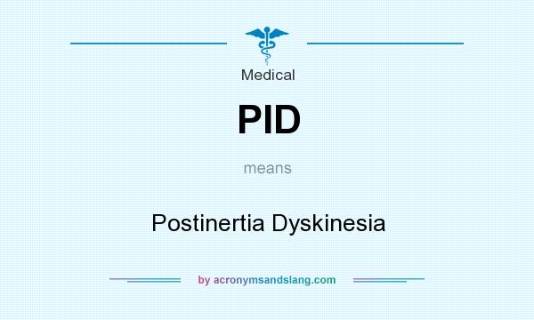 What does PID mean? It stands for Postinertia Dyskinesia