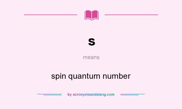 What does s mean? It stands for spin quantum number
