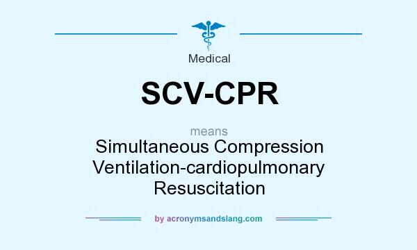 What does SCV-CPR mean? It stands for Simultaneous Compression Ventilation-cardiopulmonary Resuscitation