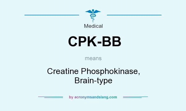 What does CPK-BB mean? It stands for Creatine Phosphokinase, Brain-type
