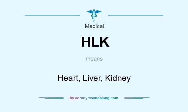 What does HLK mean? It stands for Heart, Liver, Kidney