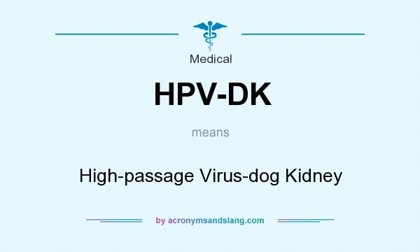 What does HPV-DK mean? It stands for High-passage Virus-dog Kidney