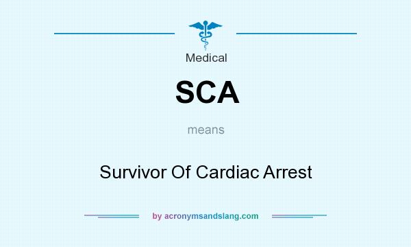 What does SCA mean? It stands for Survivor Of Cardiac Arrest