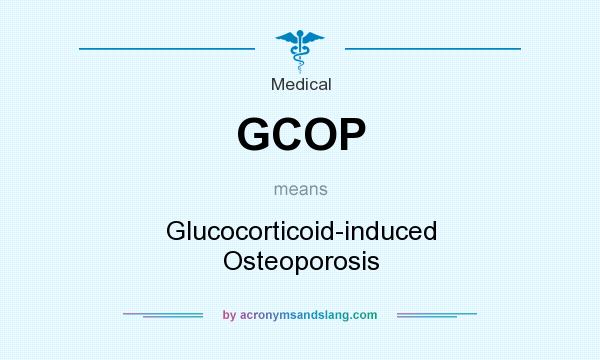 What does GCOP mean? It stands for Glucocorticoid-induced Osteoporosis