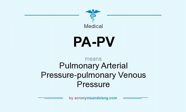 What does PA-PV mean? It stands for Pulmonary Arterial Pressure-pulmonary Venous Pressure