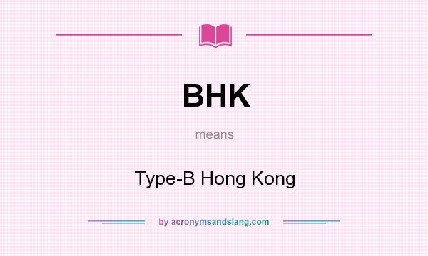 What does BHK mean? It stands for Type-B Hong Kong