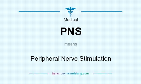 What does PNS mean? It stands for Peripheral Nerve Stimulation