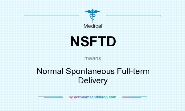 What does NSFTD mean? It stands for Normal Spontaneous Full-term Delivery