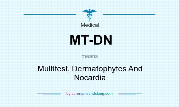 What does MT-DN mean? It stands for Multitest, Dermatophytes And Nocardia