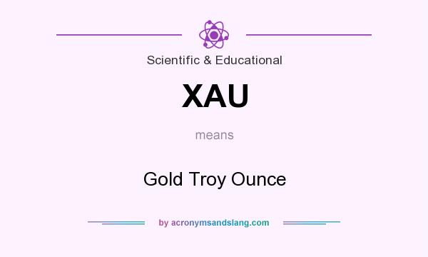 What does XAU mean? It stands for Gold Troy Ounce