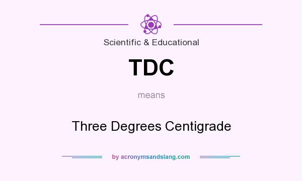 What does TDC mean? It stands for Three Degrees Centigrade