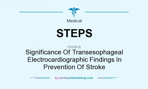 What does STEPS mean? It stands for Significance Of Transesophageal Electrocardiographic Findings In Prevention Of Stroke