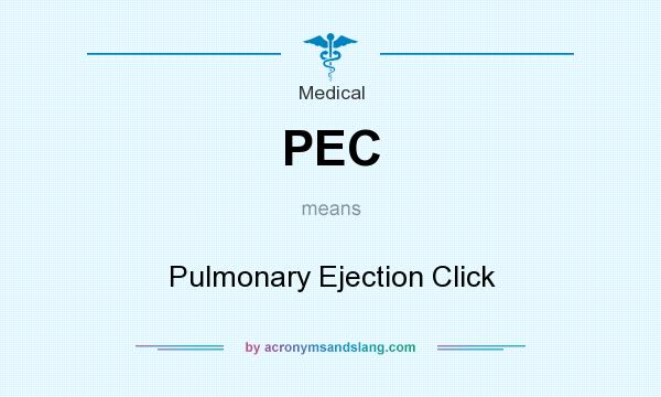 What does PEC mean? It stands for Pulmonary Ejection Click