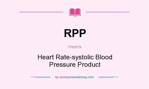 What does RPP mean? It stands for Heart Rate-systolic Blood Pressure Product