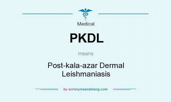 What does PKDL mean? It stands for Post-kala-azar Dermal Leishmaniasis