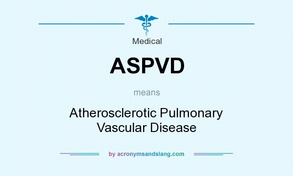 What does ASPVD mean? It stands for Atherosclerotic Pulmonary Vascular Disease
