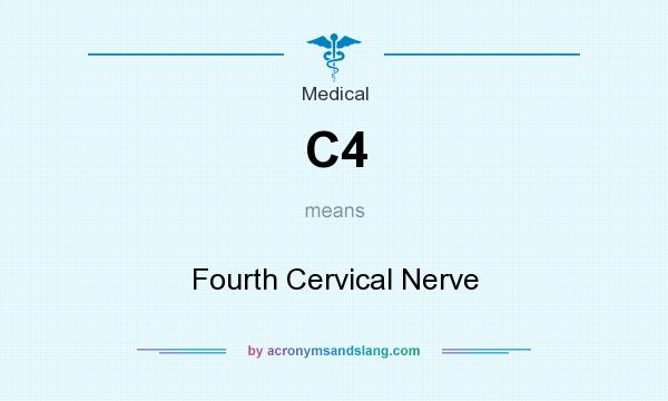 What does C4 mean? It stands for Fourth Cervical Nerve
