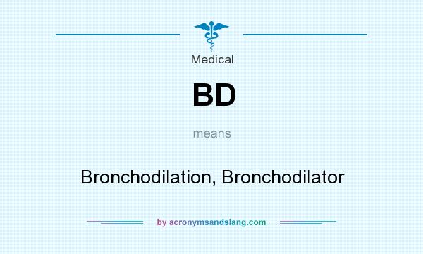 What does BD mean? It stands for Bronchodilation, Bronchodilator