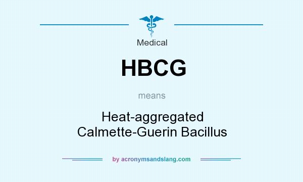 What does HBCG mean? It stands for Heat-aggregated Calmette-Guerin Bacillus
