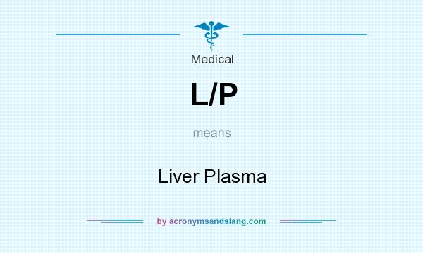 What does L/P mean? It stands for Liver Plasma