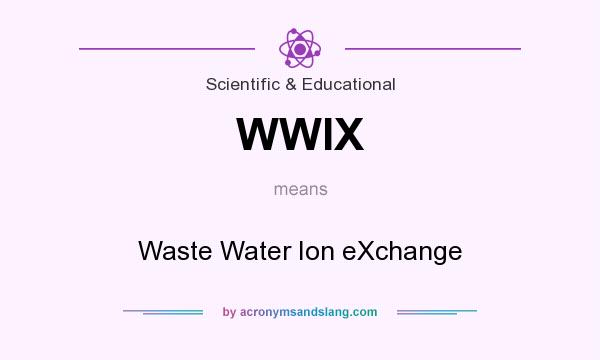 What does WWIX mean? It stands for Waste Water Ion eXchange