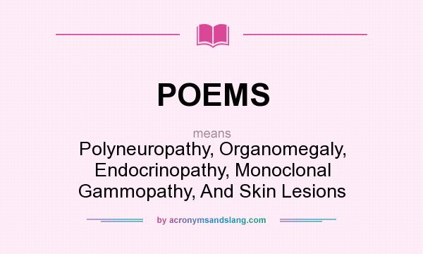 What does POEMS mean? It stands for Polyneuropathy, Organomegaly, Endocrinopathy, Monoclonal Gammopathy, And Skin Lesions