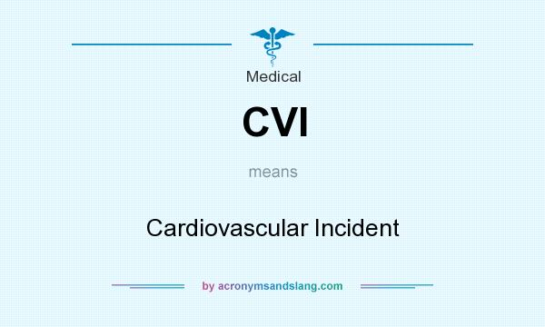 What does CVI mean? It stands for Cardiovascular Incident
