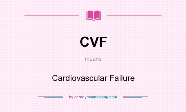 What does CVF mean? It stands for Cardiovascular Failure