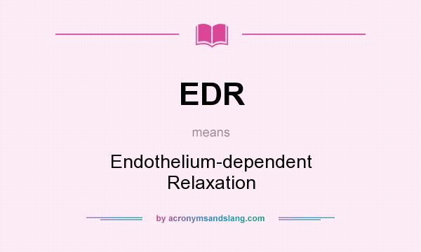 What does EDR mean? It stands for Endothelium-dependent Relaxation