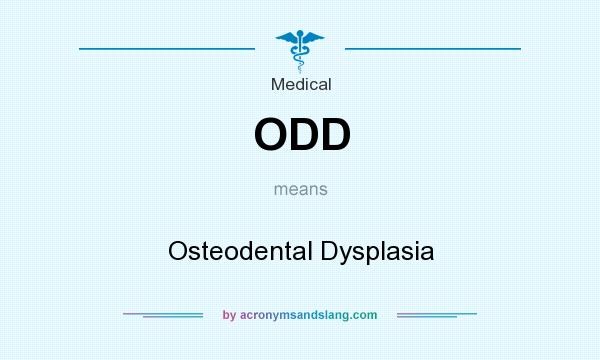 What does ODD mean? It stands for Osteodental Dysplasia