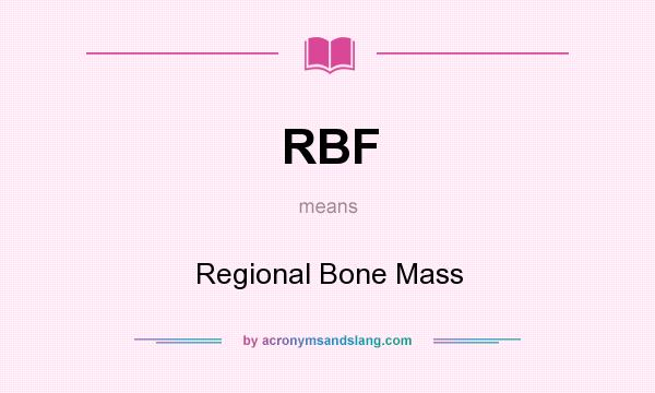 What does RBF mean? It stands for Regional Bone Mass