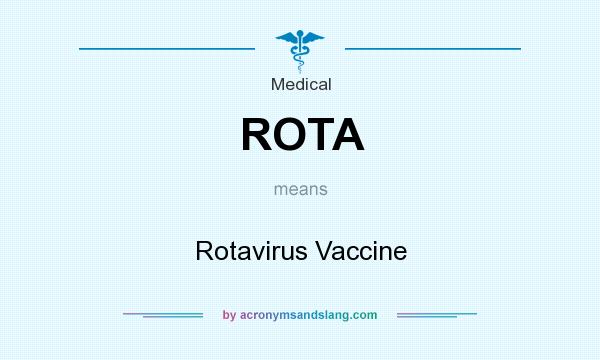 What does ROTA mean? It stands for Rotavirus Vaccine