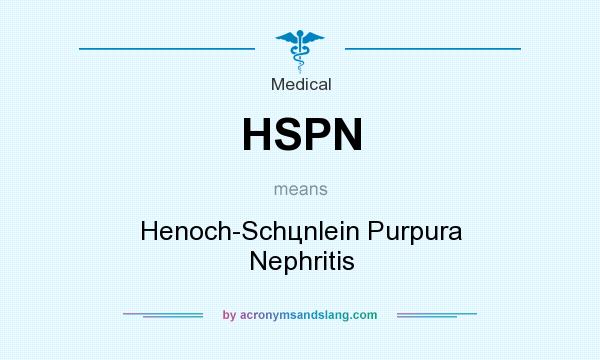 What does HSPN mean? It stands for Henoch-Schцnlein Purpura Nephritis