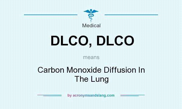 What does DLCO, DLCO mean? It stands for Carbon Monoxide Diffusion In The Lung